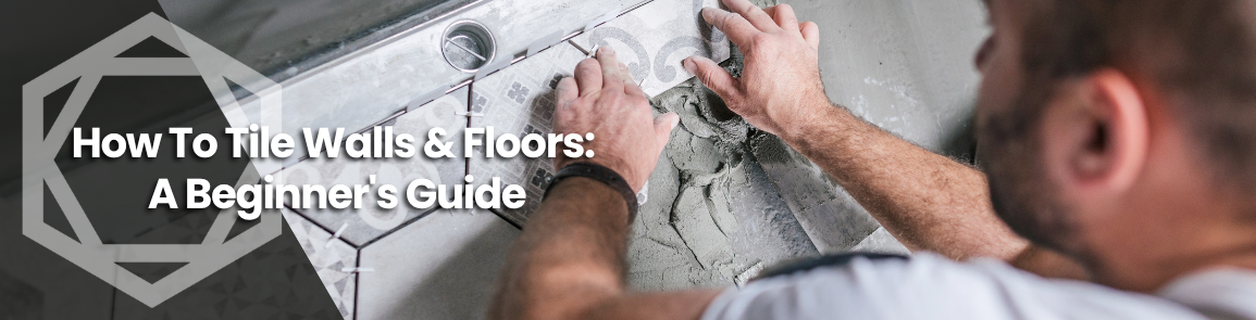 How To Tile Walls & Floors 